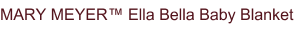 MARY MEYER™ Ella Bella Baby Blanket