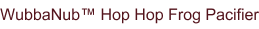 WubbaNub™ Hop Hop Frog Pacifier