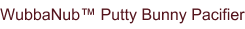 WubbaNub™ Putty Bunny Pacifier
